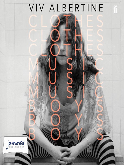 Title details for Clothes, Clothes, Clothes. Music, Music, Music. Boys, Boys, Boys. by Viv Albertine - Available